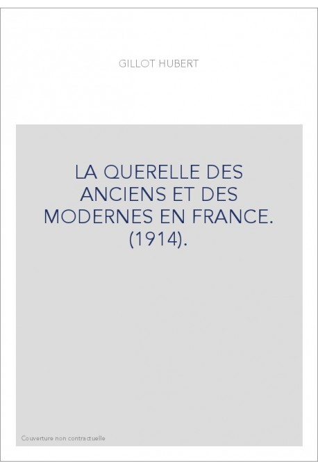 LA QUERELLE DES ANCIENS ET DES MODERNES EN FRANCE. (1914).