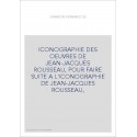 ICONOGRAPHIE DES OEUVRES DE JEAN-JACQUES ROUSSEAU, POUR FAIRE SUITE A L'ICONOGRAPHIE DE JEAN-JACQUES ROUSSEAU