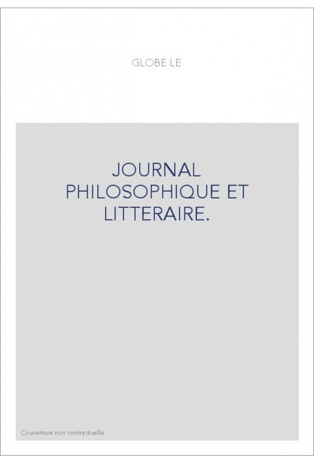 LE GLOBE. JOURNAL PHILOSOPHIQUE ET LITTERAIRE. (1824-AVRIL 1832). VOLUME 1-7