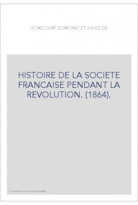 HISTOIRE DE LA SOCIETE FRANCAISE PENDANT LA REVOLUTION. (1864).