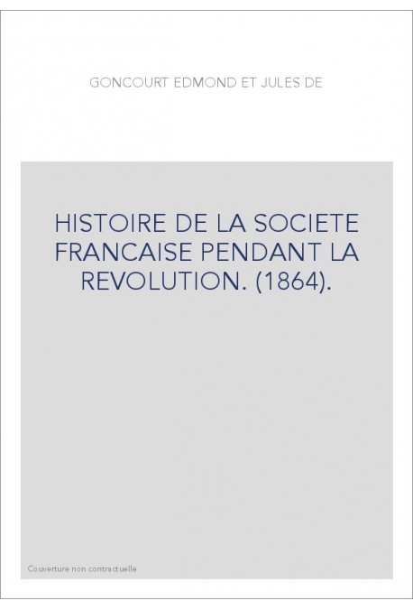 HISTOIRE DE LA SOCIETE FRANCAISE PENDANT LA REVOLUTION. (1864).