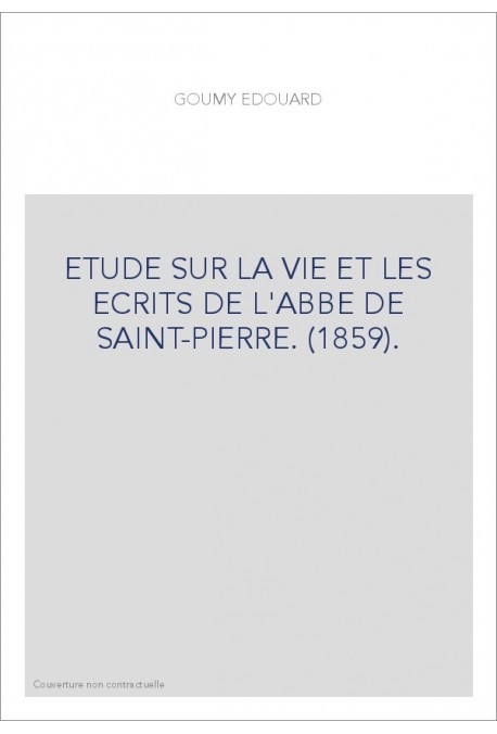 ETUDE SUR LA VIE ET LES ECRITS DE L'ABBE DE SAINT-PIERRE. (1859).
