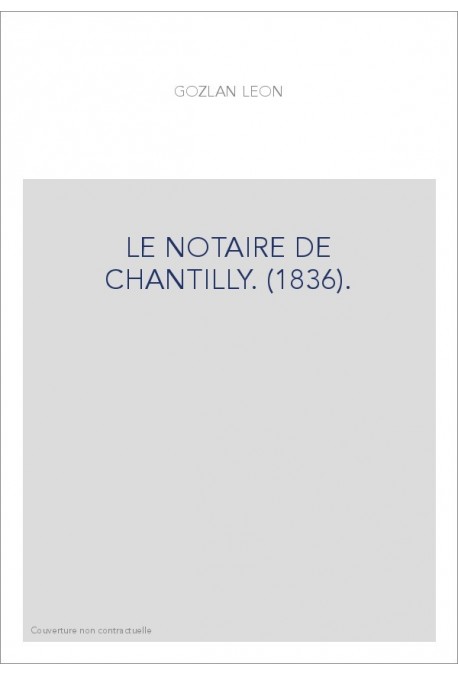 LE NOTAIRE DE CHANTILLY. (1836).