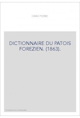 DICTIONNAIRE DU PATOIS FOREZIEN. (1863).
