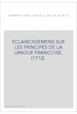 ECLAIRCISSEMENS SUR LES PRINCIPES DE LA LANGUE FRANCOISE. (1712).