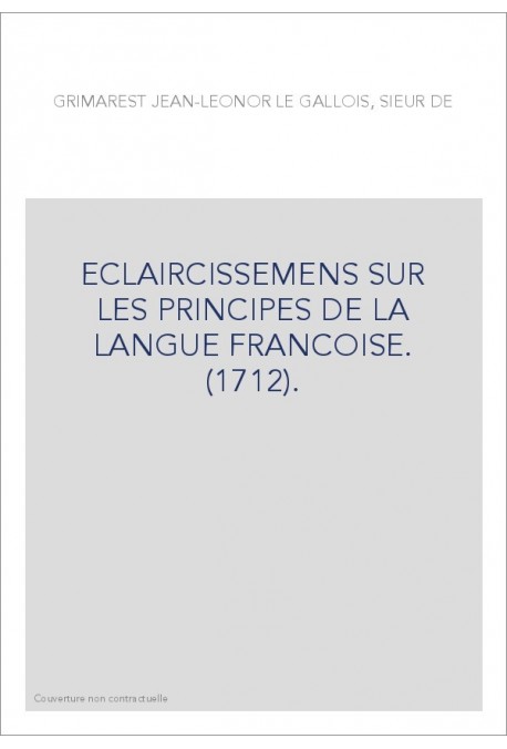ECLAIRCISSEMENS SUR LES PRINCIPES DE LA LANGUE FRANCOISE. (1712).