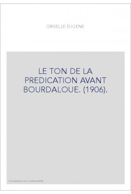 LE TON DE LA PREDICATION AVANT BOURDALOUE. (1906).