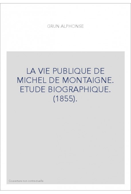 LA VIE PUBLIQUE DE MICHEL DE MONTAIGNE. ETUDE BIOGRAPHIQUE. (1855).