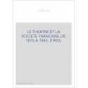 LE THEATRE ET LA SOCIETE FRANCAISE DE 1815 A 1848. (1900).