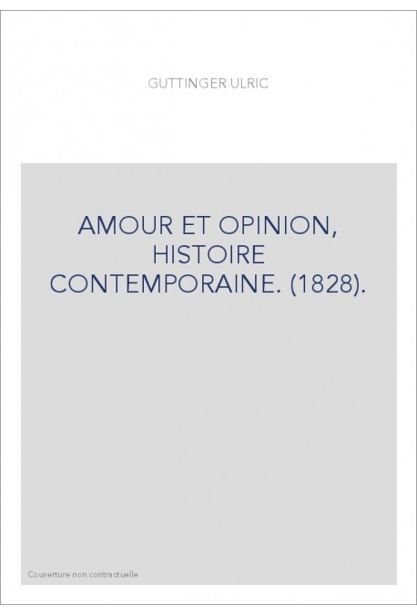 AMOUR ET OPINION, HISTOIRE CONTEMPORAINE. (1828).