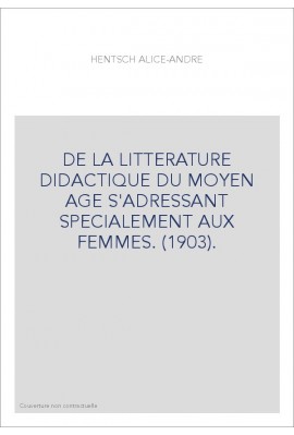 DE LA LITTERATURE DIDACTIQUE DU MOYEN AGE S'ADRESSANT SPECIALEMENT AUX FEMMES. (1903).