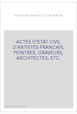 ACTES D'ETAT CIVIL D'ARTISTES FRANCAIS, PEINTRES, GRAVEURS, ARCHITECTES, ETC.