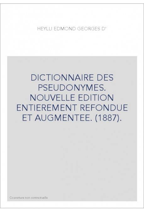 DICTIONNAIRE DES PSEUDONYMES. NOUVELLE EDITION ENTIEREMENT REFONDUE ET AUGMENTEE. (1887).