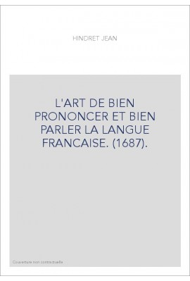 L'ART DE BIEN PRONONCER ET BIEN PARLER LA LANGUE FRANCAISE. (1687).