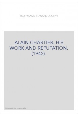 ALAIN CHARTIER. HIS WORK AND REPUTATION. (1942).