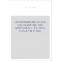 LES IMPRIMEURS LILLOIS. BIBLIOGRAPHIE DES IMPRESSIONS LILLOISES, 1595-1700. (1789).