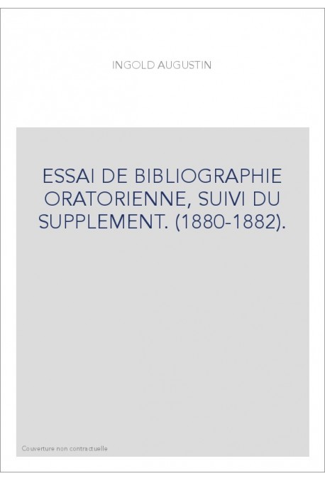 ESSAI DE BIBLIOGRAPHIE ORATORIENNE, SUIVI DU SUPPLEMENT. (1880-1882).