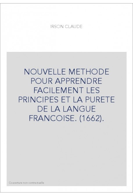 NOUVELLE METHODE POUR APPRENDRE FACILEMENT LES PRINCIPES ET LA PURETE DE LA LANGUE FRANCOISE. (1662).