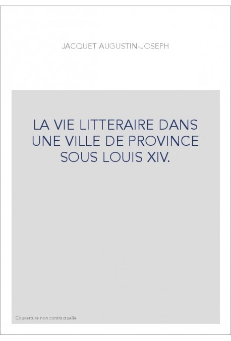 LA VIE LITTERAIRE DANS UNE VILLE DE PROVINCE SOUS LOUIS XIV.