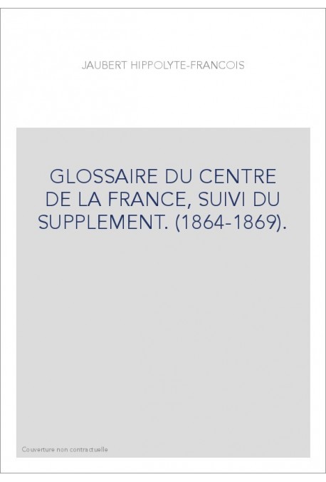 GLOSSAIRE DU CENTRE DE LA FRANCE, SUIVI DU SUPPLEMENT. (1864-1869).