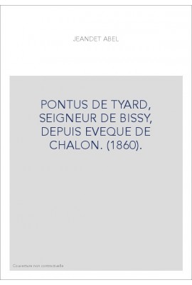 PONTUS DE TYARD, SEIGNEUR DE BISSY, DEPUIS EVEQUE DE CHALON. (1860).