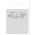 LE MARQUIS D'ARGENS, SA VIE ET SES OEUVRES. ESSAI BIOGRAPHIQUE ET CRITIQUE. (1928).