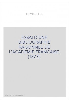 ESSAI D'UNE BIBLIOGRAPHIE RAISONNEE DE L'ACADEMIE FRANCAISE. (1877).