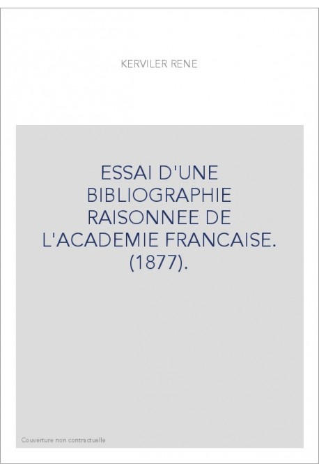 ESSAI D'UNE BIBLIOGRAPHIE RAISONNEE DE L'ACADEMIE FRANCAISE. (1877).