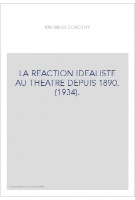 LA REACTION IDEALISTE AU THEATRE DEPUIS 1890. (1934).