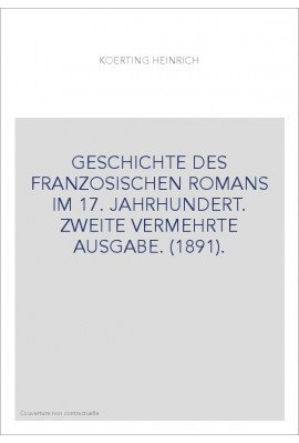 GESCHICHTE DES FRANZOSISCHEN ROMANS IM 17. JAHRHUNDERT. ZWEITE VERMEHRTE AUSGABE. (1891).