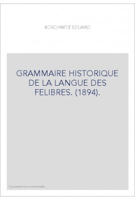 GRAMMAIRE HISTORIQUE DE LA LANGUE DES FELIBRES. (1894).