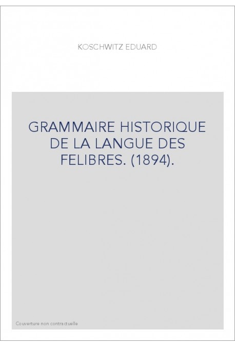 GRAMMAIRE HISTORIQUE DE LA LANGUE DES FELIBRES. (1894).