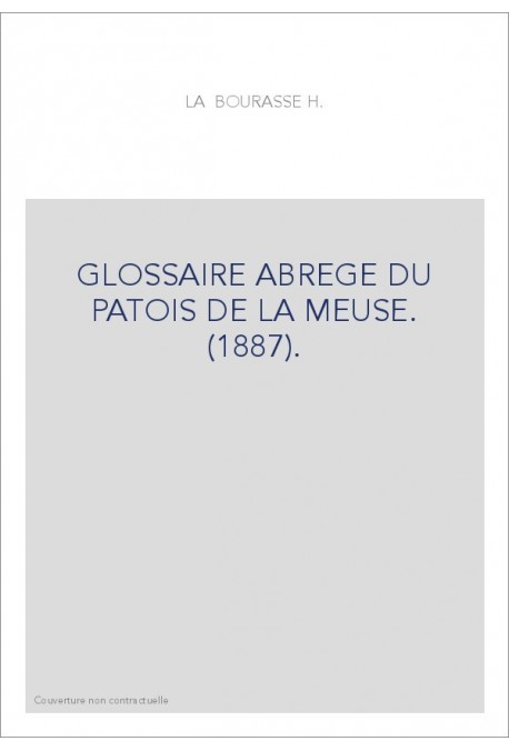 GLOSSAIRE ABREGE DU PATOIS DE LA MEUSE. (1887).