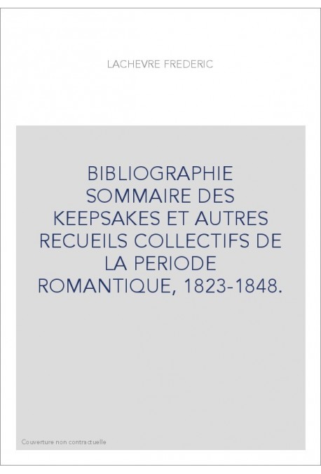 BIBLIOGRAPHIE SOMMAIRE DES "KEEPSAKES" ET AUTRES RECUEILS COLLECTIFS DE LA PERIODE ROMANTIQUE, 1823-1848