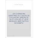LES CHANSONS LIBERTINES DE CLAUDE DE CHOUVIGNY, BARON DE BLOT-L'EGLISE, ET LEUR MUSIQUE, AVEC NOTICE BIOGRAPH