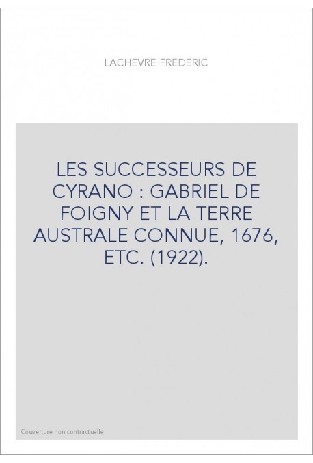 LES SUCCESSEURS DE CYRANO : GABRIEL DE FOIGNY ET LA TERRE AUSTRALE CONNUE, 1676, ETC. (1922).