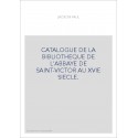 CATALOGUE DE LA BIBLIOTHEQUE DE L'ABBAYE DE SAINT-VICTOR AU XVIE SIECLE.