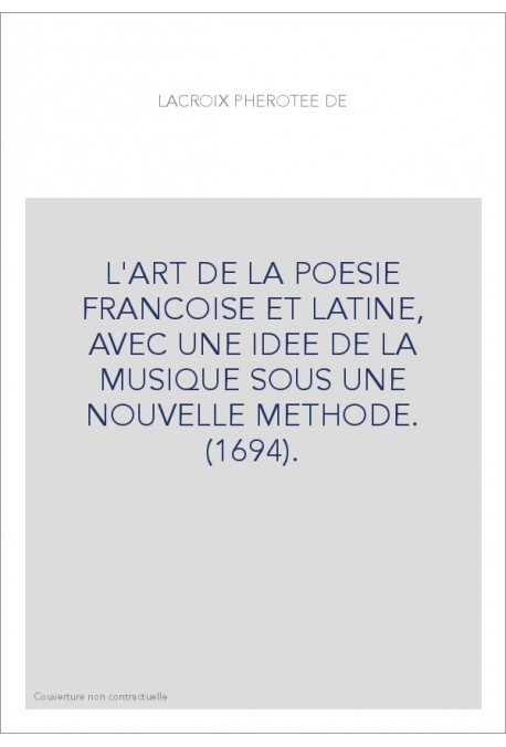 L'ART DE LA POESIE FRANCOISE ET LATINE, AVEC UNE IDEE DE LA MUSIQUE SOUS UNE NOUVELLE METHODE. (1694).