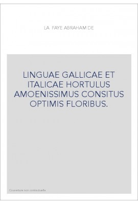 LINGUAE GALLICAE ET ITALICAE HORTULUS AMOENISSIMUS CONSITUS OPTIMIS FLORIBUS... ENSEMBLE VII DIALOGUES