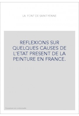 REFLEXIONS SUR QUELQUES CAUSES DE L'ETAT PRESENT DE LA PEINTURE EN FRANCE.