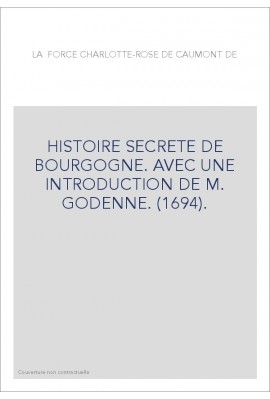 HISTOIRE SECRETE DE BOURGOGNE. AVEC UNE INTRODUCTION DE M. GODENNE. (1694).