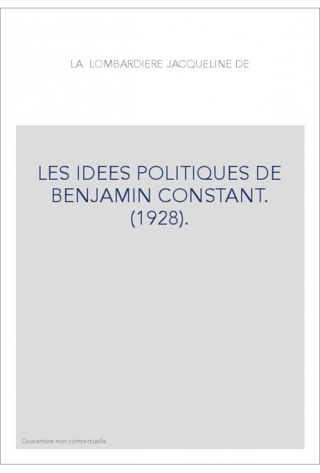 LES IDEES POLITIQUES DE BENJAMIN CONSTANT. (1928).