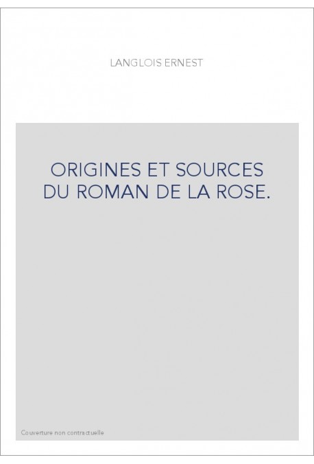 ORIGINES ET SOURCES DU ROMAN DE LA ROSE.
