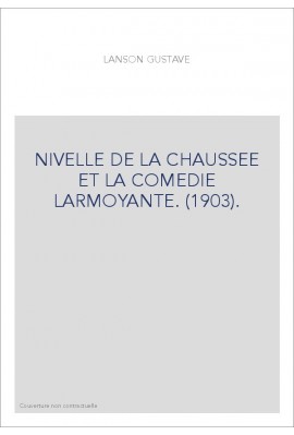 NIVELLE DE LA CHAUSSEE ET LA COMEDIE LARMOYANTE. (1903).