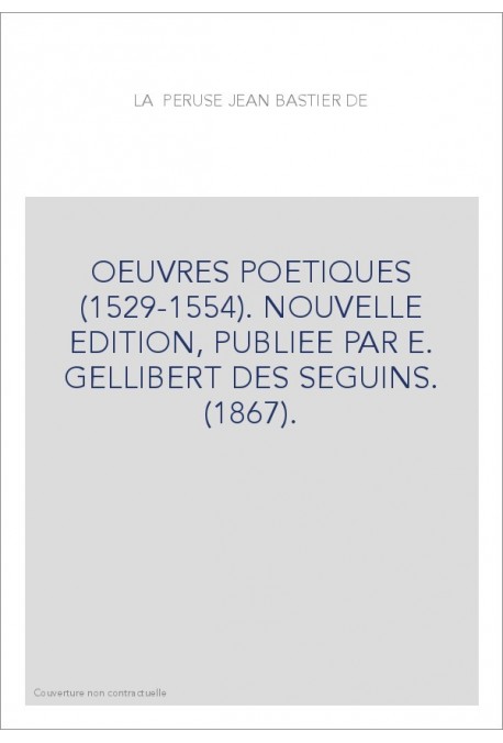 OEUVRES POETIQUES (1529-1554). NOUVELLE EDITION, PUBLIEE PAR E. GELLIBERT DES SEGUINS. (1867).
