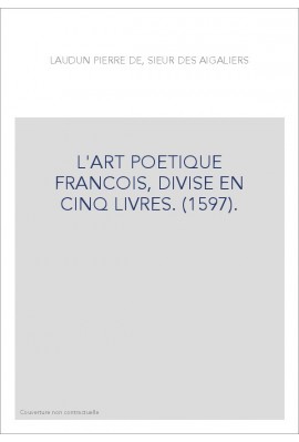 L'ART POETIQUE FRANCOIS, DIVISE EN CINQ LIVRES. (1597).