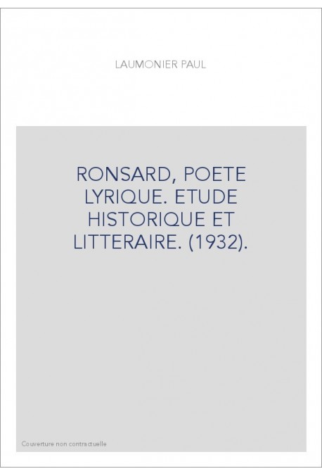 RONSARD, POETE LYRIQUE. ETUDE HISTORIQUE ET LITTERAIRE. (1932).