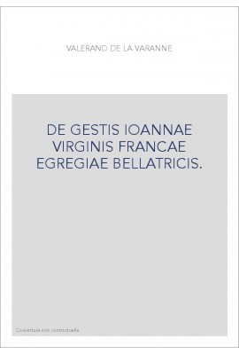 DE GESTIS IOANNAE VIRGINIS FRANCAE EGREGIAE BELLATRICIS.
