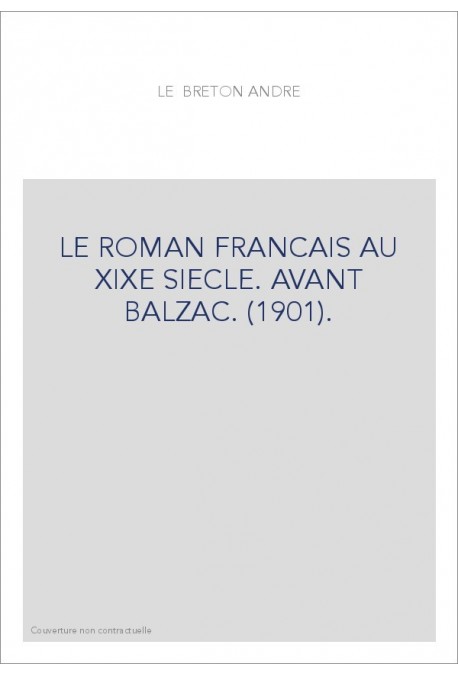 LE ROMAN FRANCAIS AU XIXE SIECLE. AVANT BALZAC. (1901).