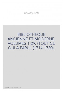 BIBLIOTHEQUE ANCIENNE ET MODERNE. VOLUMES 1-29. (TOUT CE QUI A PARU). (1714-1730).